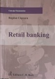 Retail Banking - Bogdan Capraru, C.H. BECK, 2009, Oeconomica, Carte de Afaceri, Economie, 154 pagini