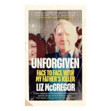 Unforgiven Face to Face with My Father's Killer