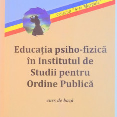 EDUCATIA PSIHO-FIZICA IN INSTITUTUL DE STUDII PENTRU ORDINE PUBLICA de DORU GALAN , ION GARBEA , 2013 ,contine halouri de apa