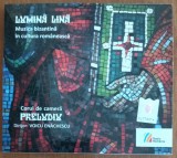 CD ORIGINAL DIGIPACK: CORUL DE CAMERA PRELUDIU - LUMINA LINA: MUZICA BIZANTINA IN CULTURA ROMANEASCA (2012), Corala