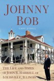 Johnny Bob: The Life and Times of John R. Harrell of Louisville, Illinois