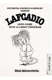 Povestea unchiului Shelby despre Lafcadio, leul care nu s-a lasat pagubas - Shel Silverstein - Editura Arthur