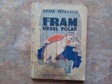 FRAM URSUL POLAR - CEZAR PETRESCU - ILUSTRATII - N.N. TONITZA , EDITIA A IV-A - INTEBELICA