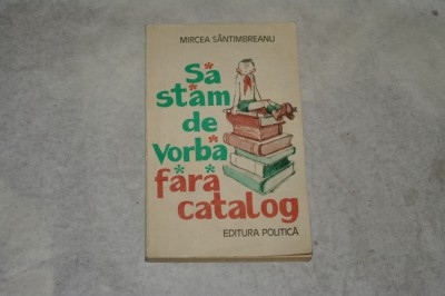 Sa stam de vorba fara catalog - Mircea Santimbreanu - 1981 foto