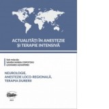 Actualitati in anestezie si terapie intensiva. Neurologie, anestezie loco-regionala si terapia durerii - Leonard Azamfirei, Sanda-Maria Copotoiu