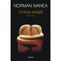 Umbra exilata - Norman Manea, editia 2021