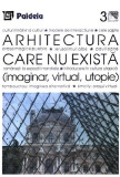 Arhitectura care nu exista (imaginar, virtual, utopie) | Augustin Ioan, Paideia