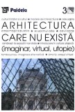 Arhitectura care nu exista (imaginar, virtual, utopie) | Augustin Ioan