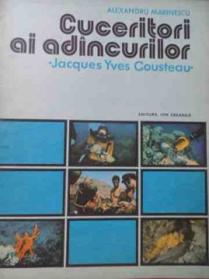 Cuceritori Ai Adincurilor Jacques Yves Cousteau - Alexandru Marinescu ,524779 foto