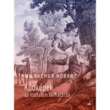 K&ouml;dk&eacute;pek az irodalom l&aacute;that&aacute;r&aacute;n - Milbacher R&oacute;bert