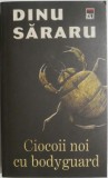 Ciocoii noi cu bodyguard &ndash; Dinu Sararu