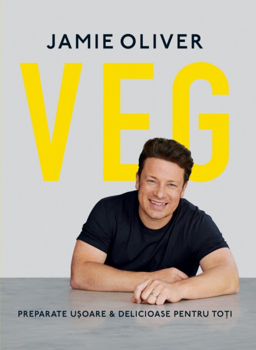 Veg: Preparate Usoare Delicioase Pentru Toti, Jamie Oliver - Editura Curtea Veche