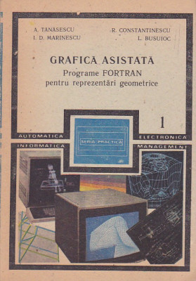 A. TANASESCU - GRAFICA ASISTATA PROGRAME FORTRAN PENTRU REPREZ. GEOMETRICE 2 VOL foto