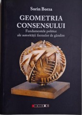 Geometria consensului. Fundamentele politice ale autoritatii formelor de gandire &ndash; Sorin Borza
