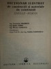 DICTIONAR ILUSTRAT DE CONSTRUCTII SI MATERIALE DE CONSTRUCTII ENGLEZ - ROMAN de ING. CONSTANTIN MIHAESCU , ING.STEFAN OPREA , ING. MIRCEA CIORAPCIU