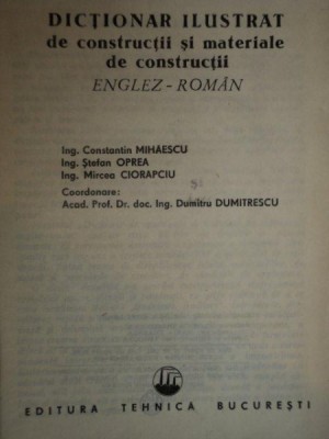 DICTIONAR ILUSTRAT DE CONSTRUCTII SI MATERIALE DE CONSTRUCTII ENGLEZ - ROMAN de ING. CONSTANTIN MIHAESCU , ING.STEFAN OPREA , ING. MIRCEA CIORAPCIU foto