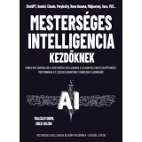 Mesters&eacute;ges intelligencia kezdőknek - Tanuld meg, hogyan lehet a mesters&eacute;ges intelligencia a legjobb koll&eacute;g&aacute;d &eacute;s seg&iacute;tőt&aacute;rsad! - Malcolm Show