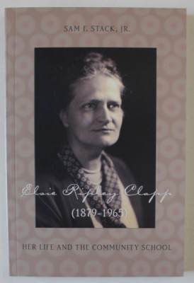 ELSIE RIPLEY CLAPP ( 1879 - 1965 ) , HER LIFE AND THE COMMUNITY SCHOOL by SAM F. STACKE , JR. , 2004 foto
