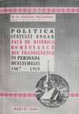 Politica statului ungar fata de biserica romaneasca din Transilvania in perioada dualismului 1867-1918 - Mircea Pacurariu