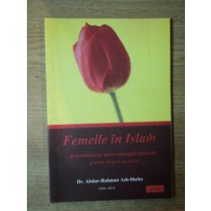 FEMEILE IN ISLAM SI COMBATEREA UNOR CONCEPTII GENERALE GRESITE DESPRE ACESTEA de ABDUR RAHMAN ASH SHEHA