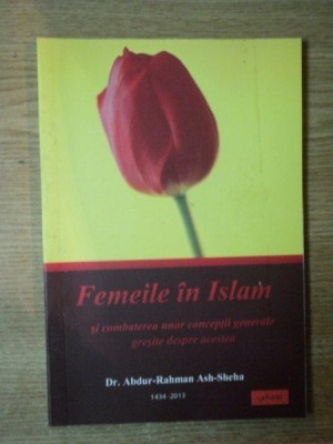 FEMEILE IN ISLAM SI COMBATEREA UNOR CONCEPTII GENERALE GRESITE DESPRE ACESTEA de ABDUR RAHMAN ASH SHEHA foto