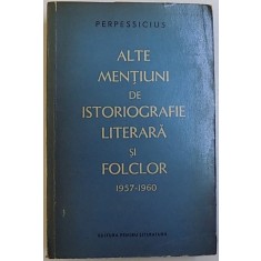 ALTE MENTIUNI DE ISTORIOGRAFIE LITERARA SI FOLCLOR - PERPESSIUCIUS 1957-1960 1961
