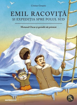 Emil Racovita Si Expeditia Spre Polul Sud. Motanul Oscar Si Genialii Sai Prieteni, Cristian Gresanu - Editura Corint foto