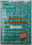 MARELE DICTIONAR AL BOLILOR SI AFECTIUNILOR de JACQUES MARTEL , 2017