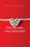 Trei Cuvinte. Cinci Minciuni, Michel Stanovici - Editura Curtea Veche