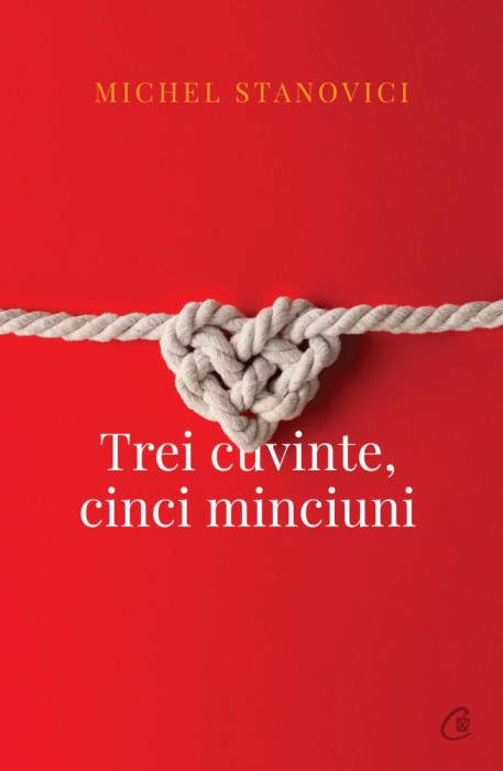 Trei Cuvinte. Cinci Minciuni, Michel Stanovici - Editura Curtea Veche