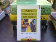 Oglinzi retrovizoare. Alexandru Zub in dialog cu Sorin Antohi foto