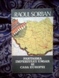 d9 Fantasma imperiului ungar si Casa Europei - Raoul Sorban