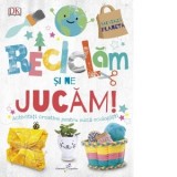 Reciclam si ne jucam! Activitati creative pentru micii ecologisti