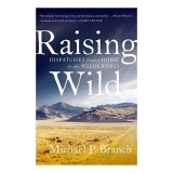 Cumpara ieftin Carte Raising Wild de Michael Branch, Istorie Naturală, Despre Deșertul Nevada, Limbă Engleză