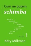 Cumpara ieftin Cum ne putem schimba. Arta de a ajunge din punctul in care ne aflam in punctul in care am vrea sa fim/Katy Milkman, Lifestyle Publishing