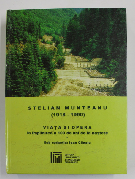 STELIAN MUNTEANU 1918 - 1990 - VIATA SI OPERA LA IMPLINIREA A 100 DE ANI DE LA NASTERE , sub redactia ION CLINCIU , 2018 , DEDICATIE *