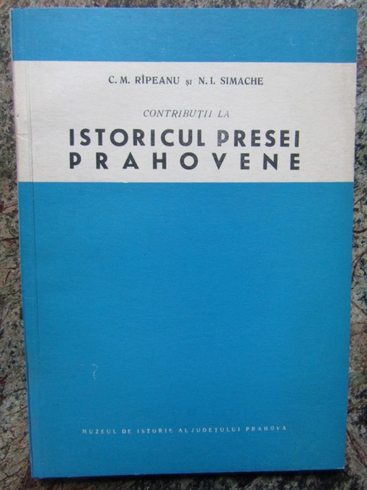 Contributii la istoricul presei prahovene- C. M. Ripeanu, N. I. Semache