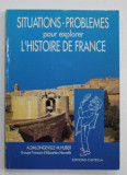 SITUATIONS - PROBLEMES POUR EXPLORER L &#039;HISTOIRE DE FRANCE par A. DALONGEVILLE - M. HUBER , 1989