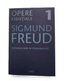 Opere esențiale, vol. 1 &ndash; Introducere &icirc;n psihanaliză - Sigmund Freud