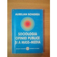 SOCIOLOGIA OPINIEI PUBLICE SI A MASS-MEDIA , EDITIA A II-A de AURELIAN BONDREA , 2003