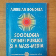 SOCIOLOGIA OPINIEI PUBLICE SI A MASS-MEDIA , EDITIA A II-A de AURELIAN BONDREA , 2003