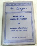 ISTORIA ROMANILOR.OAMENII PAMANTULUI(PANA LA ANUL 1000)-N. IORGA EDITIA A II-A BUCURESTI 1992