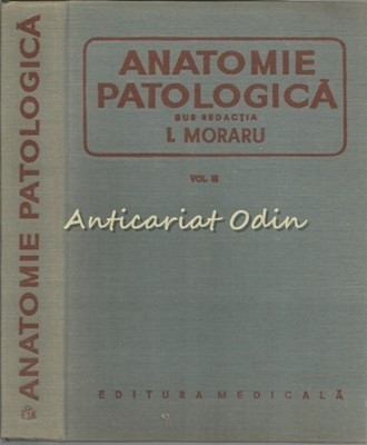 Anatomie Patologica III - I. Moraru, P. G. Nicolescu