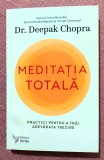 Meditatia totala. Practici pentru a trai adevarata trezire - Dr. Deepak Chopra