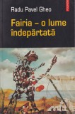 Radu Pavel Gheo - Fairia o lume indepartata