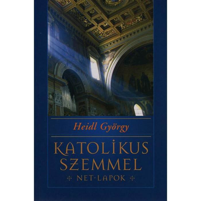 Katolikus szemmel - Net-lapok - Heidl Gy&ouml;rgy