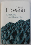 ASTEPTAND O ALTA OMENIRE de GABRIEL LIICEANU , 2018, Humanitas