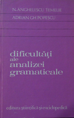 N. Anghelescu , Adrian Gh. Popescu &amp;ndash; Dificultati ale analizei gramaticale foto