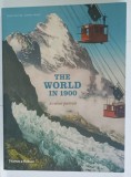 THE WORLD IN 1900 , A COLOUR PORTRAIT by MARC WALTER and SABINE ARQUE , 2007 * ALBUM DE FOTOGRAFIE , * TEX TIN LIMBA ENGLEZA