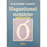 Alexandru Anghel &ndash; Magnetismul metalelor. Metode și modele